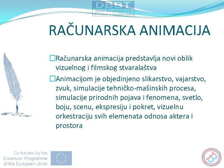 RAČUNARSKA ANIMACIJA �Računarska animacija predstavlja novi oblik vizuelnog i filmskog stvaralaštva �Animacijom je objedinjeno