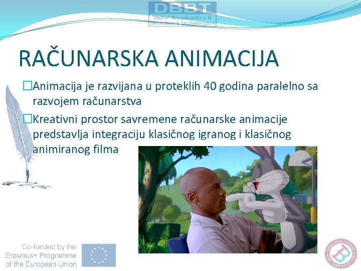 RAČUNARSKA ANIMACIJA �Animacija je razvijana u proteklih 40 godina paralelno sa razvojem računarstva �Kreativni