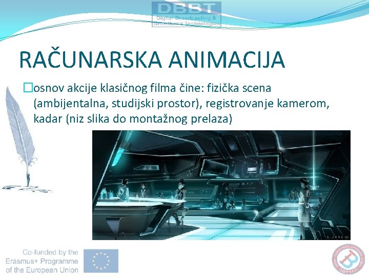 RAČUNARSKA ANIMACIJA �osnov akcije klasičnog filma čine: fizička scena (ambijentalna, studijski prostor), registrovanje kamerom,