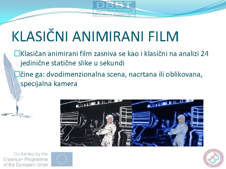 KLASIČNI ANIMIRANI FILM �Klasičan animirani film zasniva se kao i klasični na analizi 24