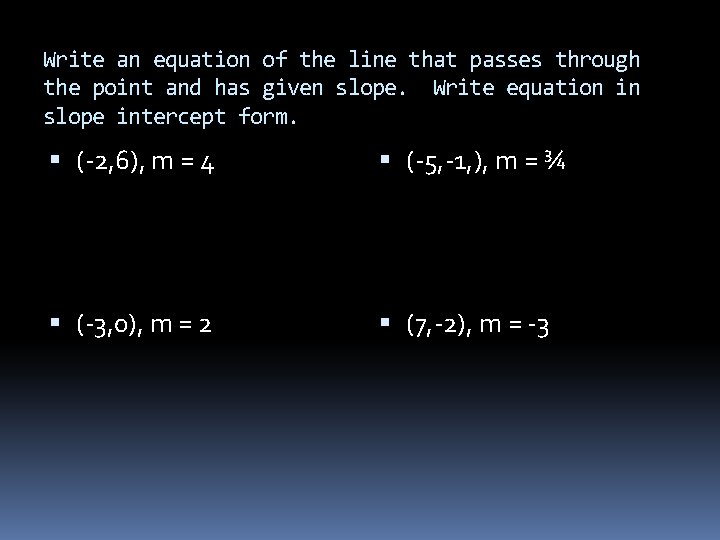 Write an equation of the line that passes through the point and has given