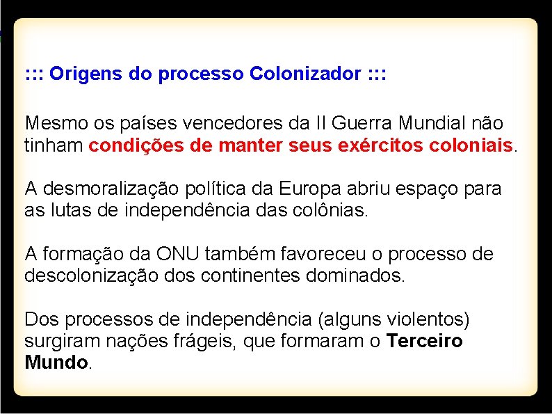 : : : Origens do processo Colonizador : : : Mesmo os países vencedores