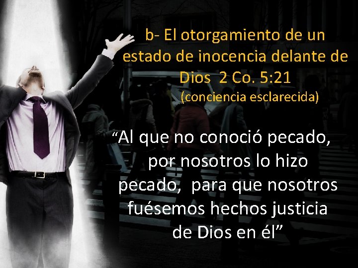 b- El otorgamiento de un estado de inocencia delante de Dios 2 Co. 5: