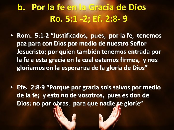 b. Por la fe en la Gracia de Dios Ro. 5: 1 -2; Ef.