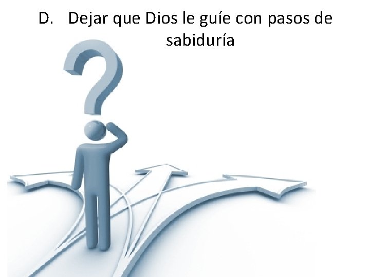 D. Dejar que Dios le guíe con pasos de sabiduría 