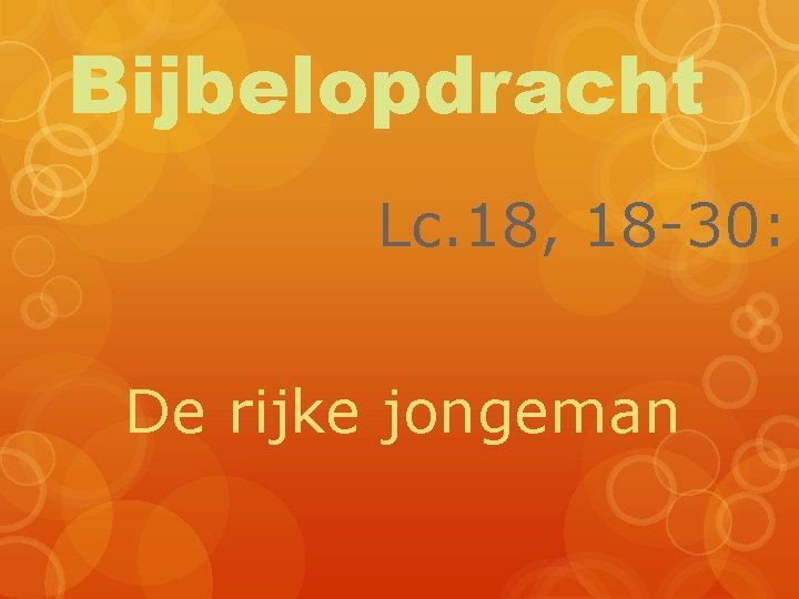 Bijbelopdracht Lc. 18, 18 -30: De rijke jongeman 