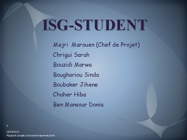 ISG-STUDENT Mejri Marouen (Chef de Projet) Chrigui Sarah Bouzidi Marwa Boughariou Sinda Boubaker Jihene