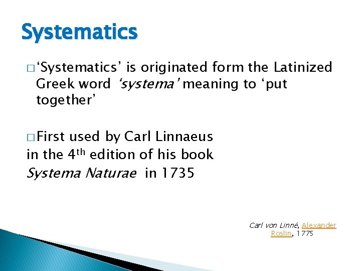 Systematics � ‘Systematics’ is originated form the Latinized Greek word ‘systema’ meaning to ‘put