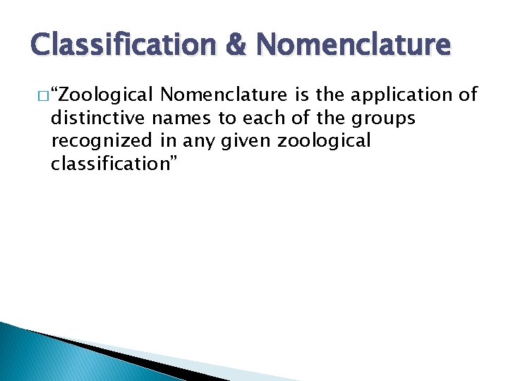 Classification & Nomenclature � “Zoological Nomenclature is the application of distinctive names to each