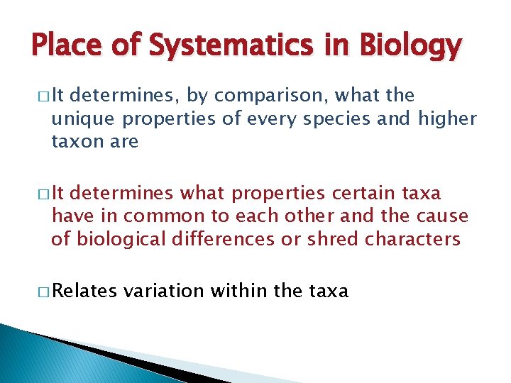 Place of Systematics in Biology � It determines, by comparison, what the unique properties