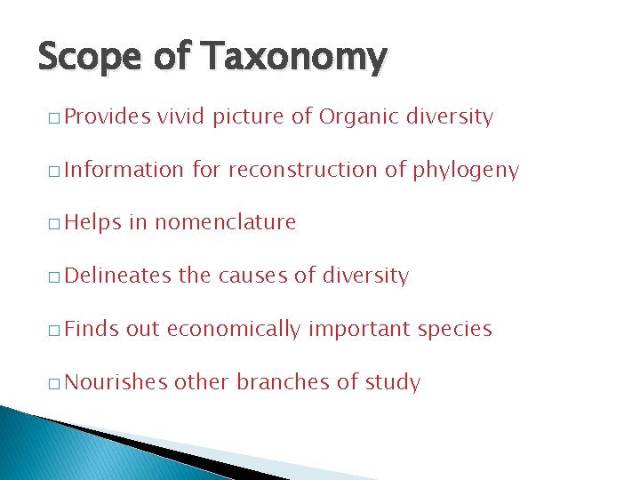 Scope of Taxonomy � Provides vivid picture of Organic diversity � Information � Helps