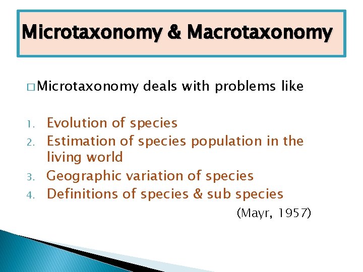 Microtaxonomy & Macrotaxonomy � Microtaxonomy 1. 2. 3. 4. deals with problems like Evolution