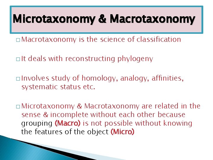 Microtaxonomy & Macrotaxonomy � It is the science of classification deals with reconstructing phylogeny