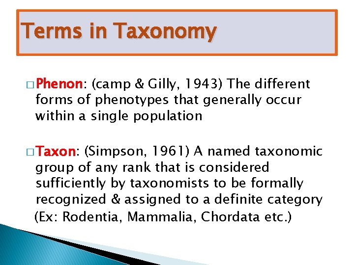 Terms in Taxonomy � Phenon: (camp & Gilly, 1943) The different forms of phenotypes