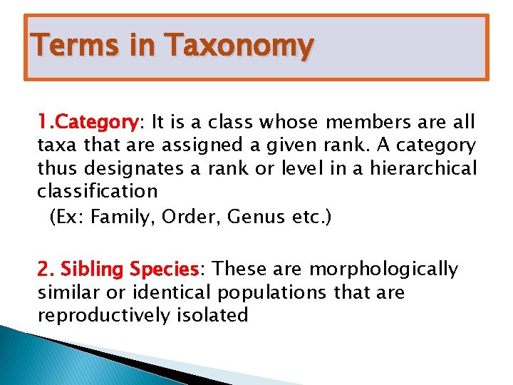 Terms in Taxonomy 1. Category: It is a class whose members are all taxa