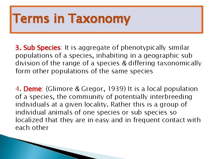 Terms in Taxonomy 3. Sub Species: It is aggregate of phenotypically similar populations of