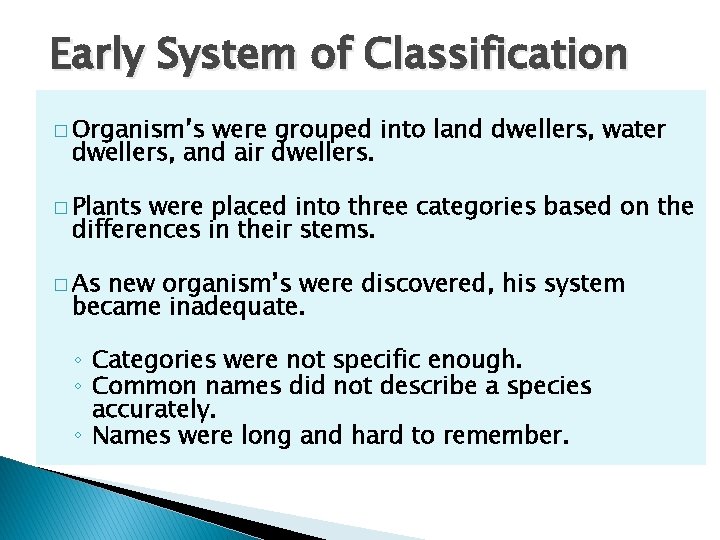 Early System of Classification � Organism’s were grouped into land dwellers, water dwellers, and