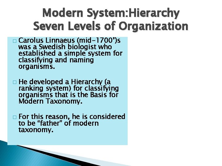 Modern System: Hierarchy Seven Levels of Organization � � � Carolus Linnaeus (mid-1700’)s was