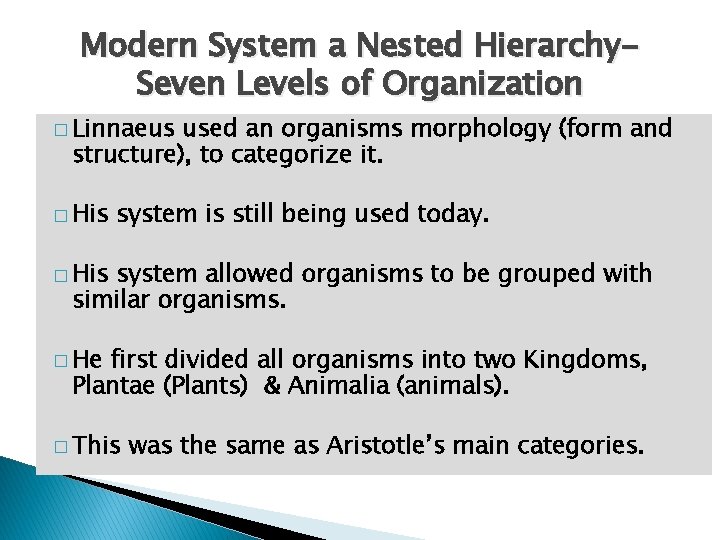 Modern System a Nested Hierarchy. Seven Levels of Organization � Linnaeus used an organisms