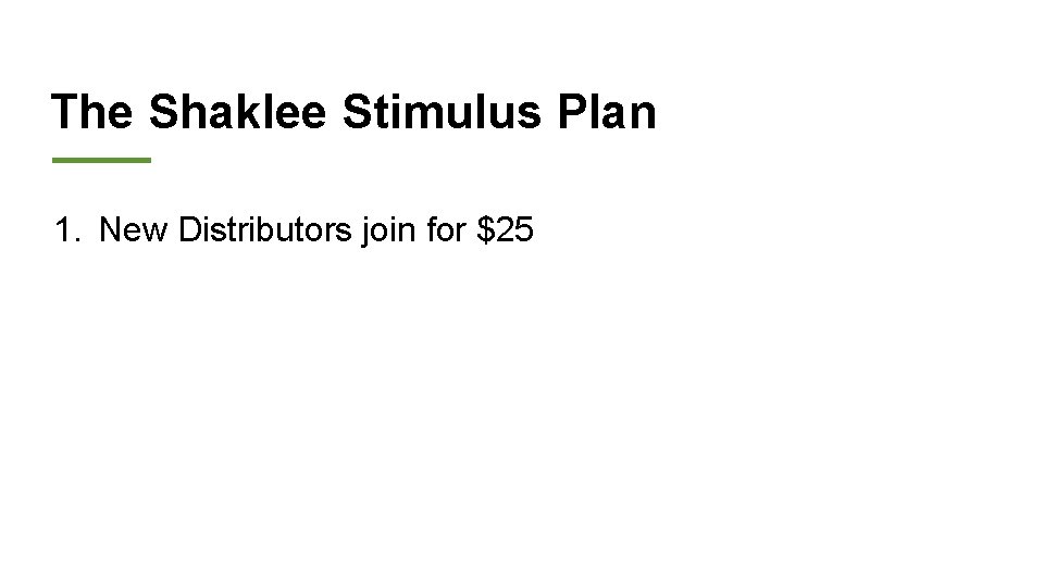 The Shaklee Stimulus Plan 1. New Distributors join for $25 