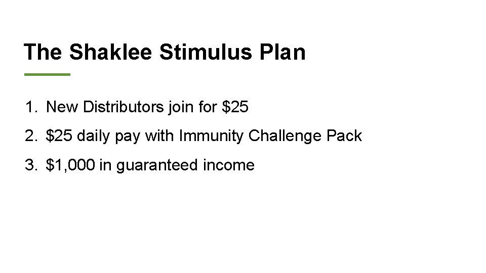 The Shaklee Stimulus Plan 1. New Distributors join for $25 2. $25 daily pay