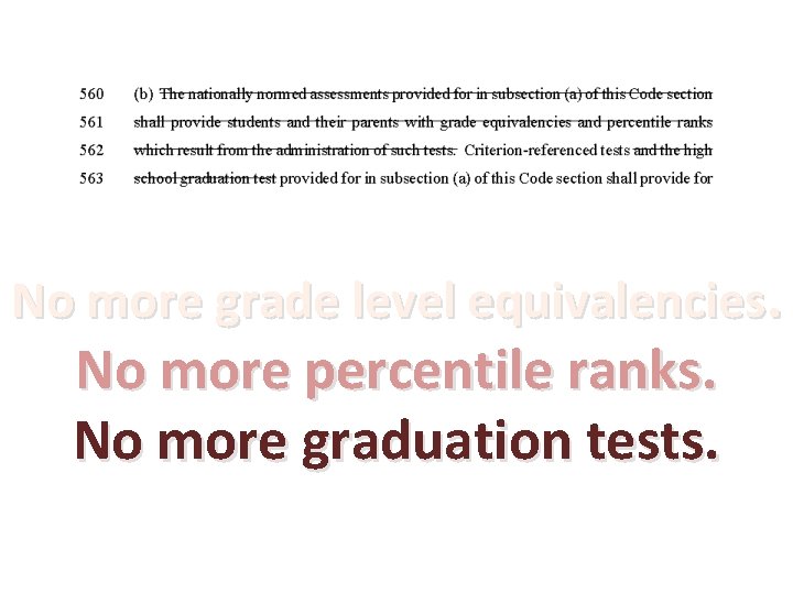 No more grade level equivalencies. No more percentile ranks. No more graduation tests. 