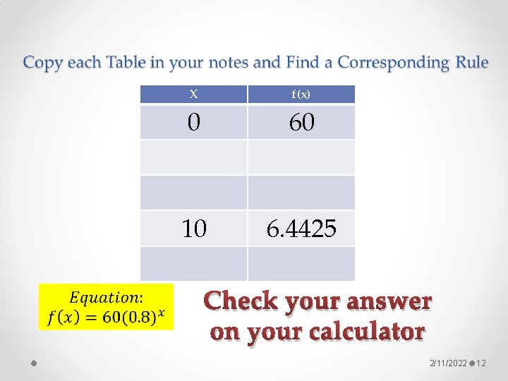 X f(x) 0 60 10 6. 4425 Check your answer on your calculator 2/11/2022