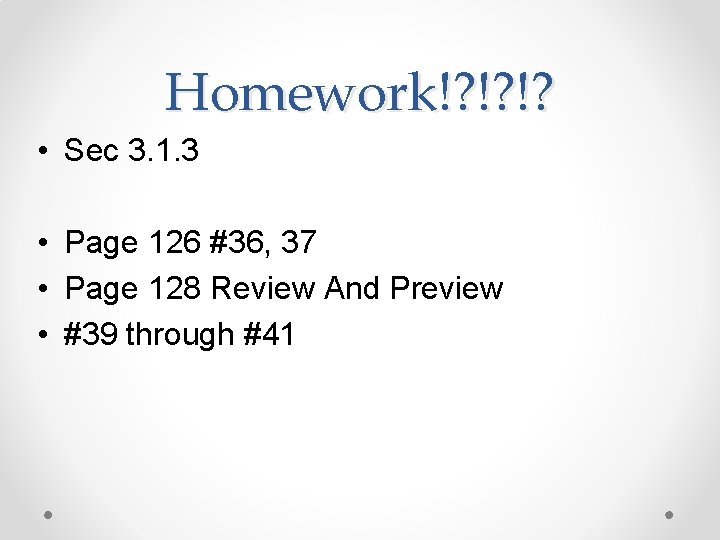 Homework!? !? !? • Sec 3. 1. 3 • Page 126 #36, 37 •