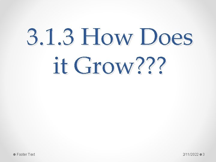 3. 1. 3 How Does it Grow? ? ? Footer Text 2/11/2022 3 