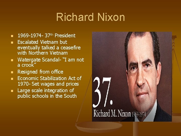 Richard Nixon n n n 1969 -1974 - 37 th President Escalated Vietnam but