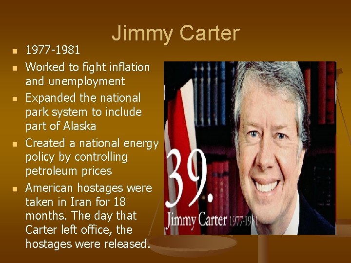 Jimmy Carter n n n 1977 -1981 Worked to fight inflation and unemployment Expanded