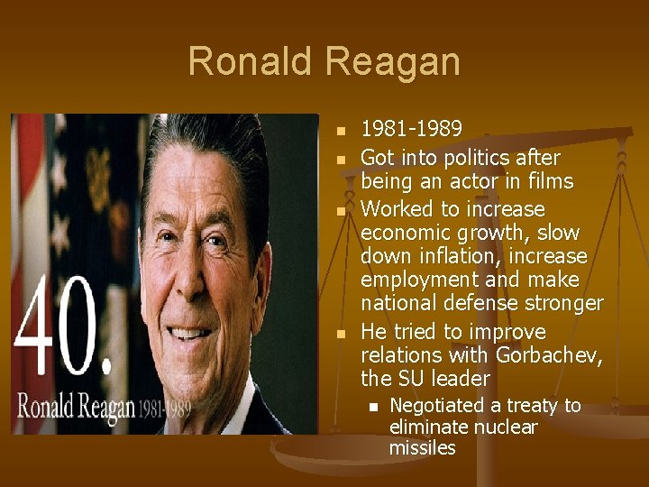 Ronald Reagan n n 1981 -1989 Got into politics after being an actor in