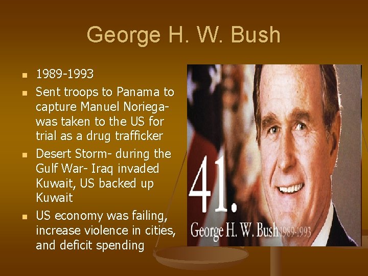 George H. W. Bush n n 1989 -1993 Sent troops to Panama to capture