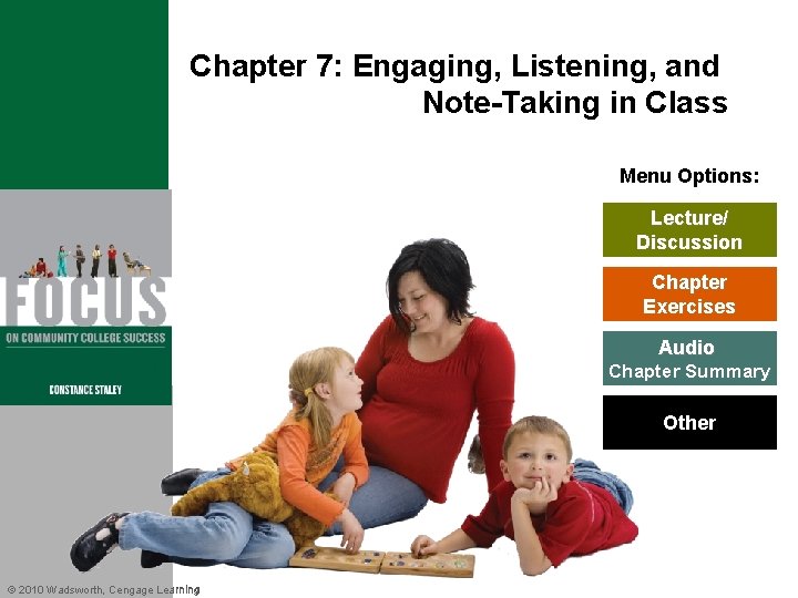 Chapter 7: Engaging, Listening, and Note-Taking in Class Menu Options: Lecture/ Discussion Chapter Exercises