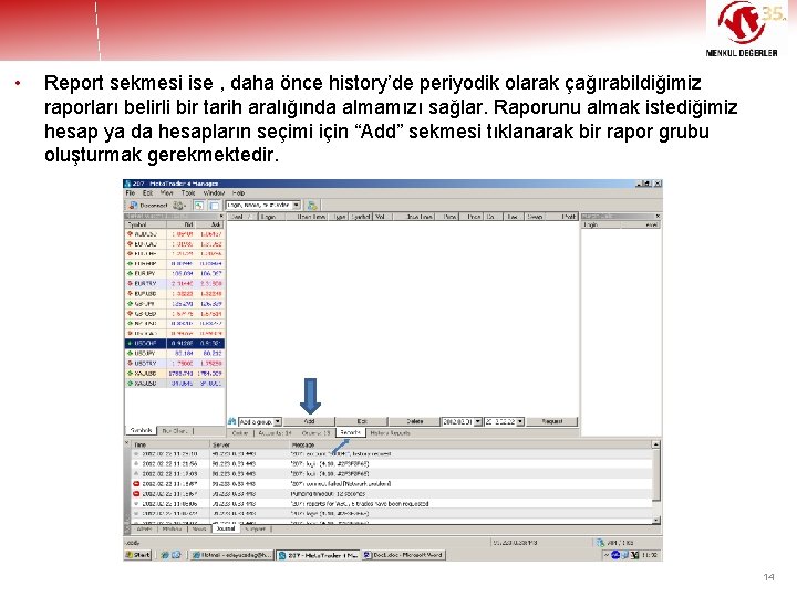  • Report sekmesi ise , daha önce history’de periyodik olarak çağırabildiğimiz raporları belirli