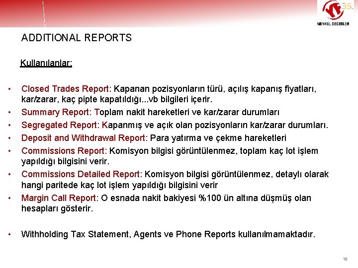 ADDITIONAL REPORTS Kullanılanlar: • • Closed Trades Report: Kapanan pozisyonların türü, açılış kapanış fiyatları,