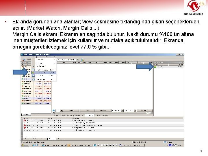  • Ekranda görünen ana alanlar; view sekmesine tıklandığında çıkan seçeneklerden açılır. (Market Watch,