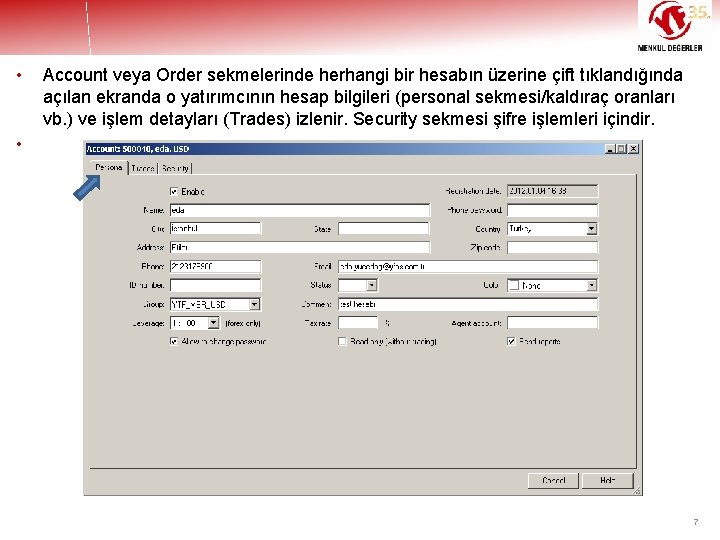  • Account veya Order sekmelerinde herhangi bir hesabın üzerine çift tıklandığında açılan ekranda