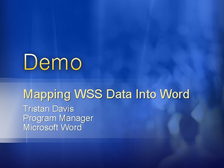 Mapping WSS Data Into Word Tristan Davis Program Manager Microsoft Word 