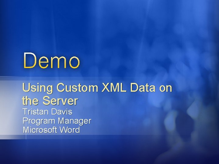 Using Custom XML Data on the Server Tristan Davis Program Manager Microsoft Word 
