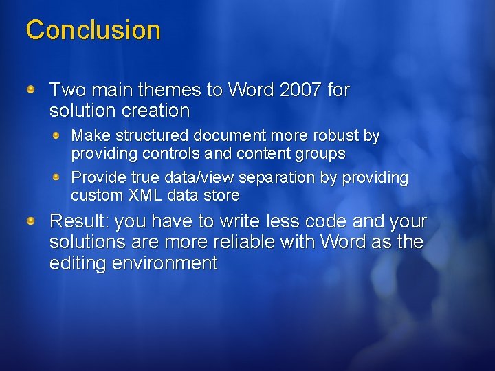 Conclusion Two main themes to Word 2007 for solution creation Make structured document more