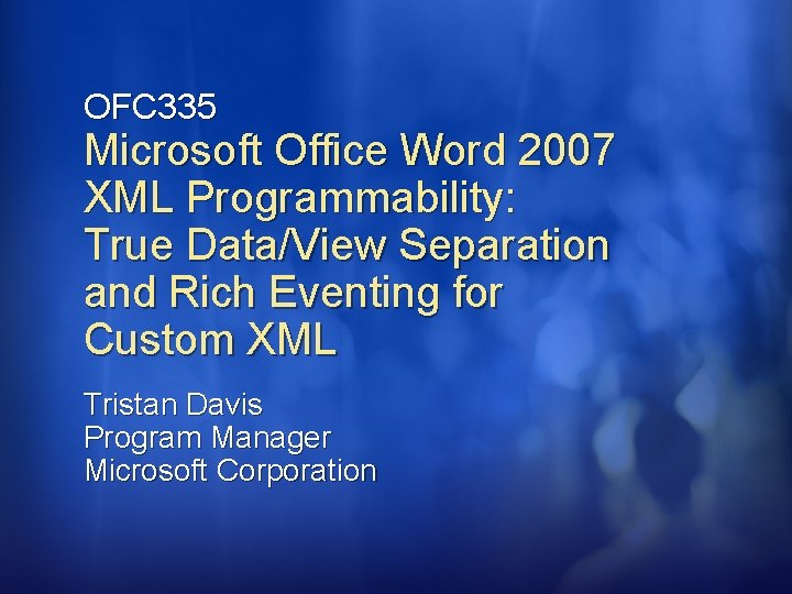 OFC 335 Microsoft Office Word 2007 XML Programmability: True Data/View Separation and Rich Eventing