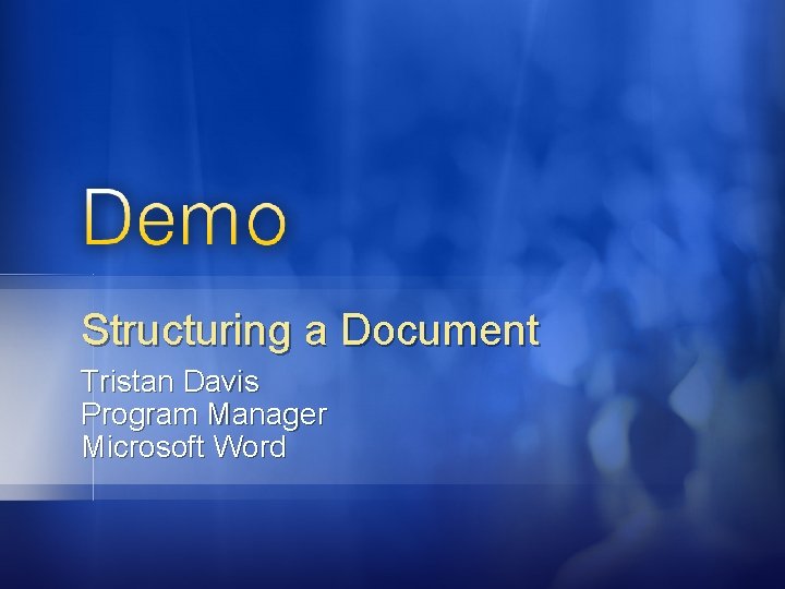 Structuring a Document Tristan Davis Program Manager Microsoft Word 