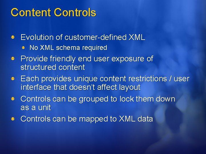 Content Controls Evolution of customer-defined XML No XML schema required Provide friendly end user