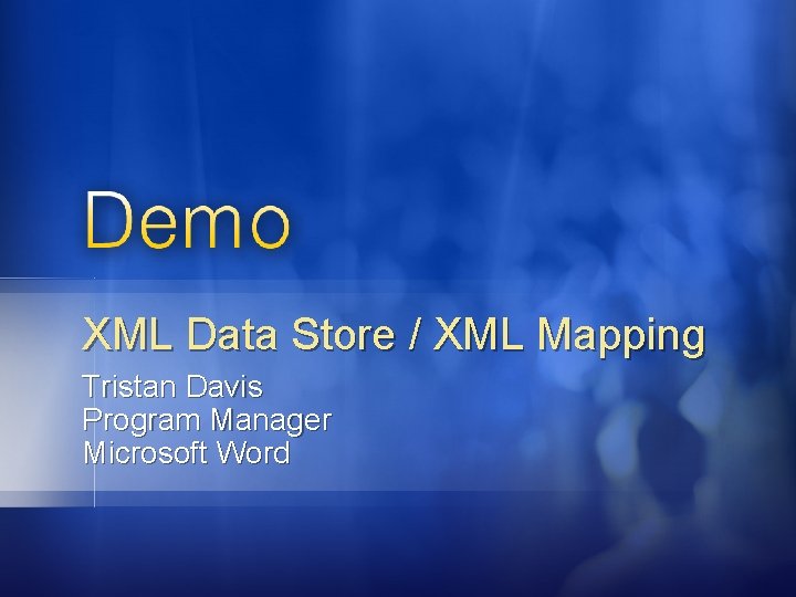 XML Data Store / XML Mapping Tristan Davis Program Manager Microsoft Word 