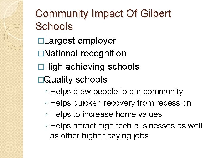 Community Impact Of Gilbert Schools �Largest employer �National recognition �High achieving schools �Quality schools