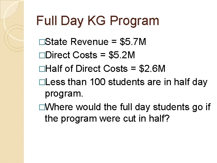 Full Day KG Program �State Revenue = $5. 7 M �Direct Costs = $5.