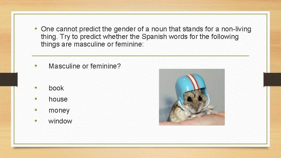  • One cannot predict the gender of a noun that stands for a