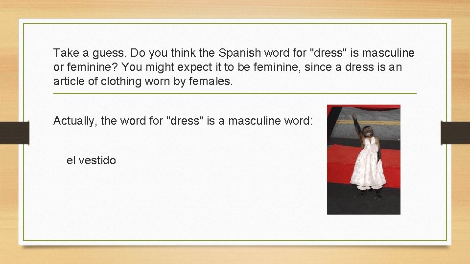 Take a guess. Do you think the Spanish word for "dress" is masculine or