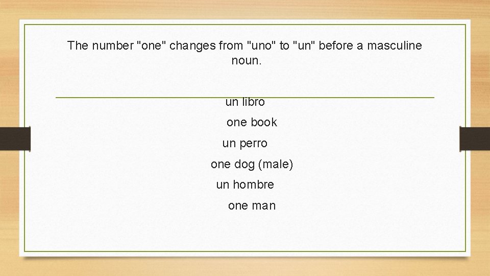 The number "one" changes from "uno" to "un" before a masculine noun. un libro